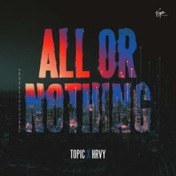 Topic, HRVY - All Or Nothing