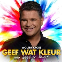 Wolter Kroes - Geef Wat Kleur Aan Heel Je Leven