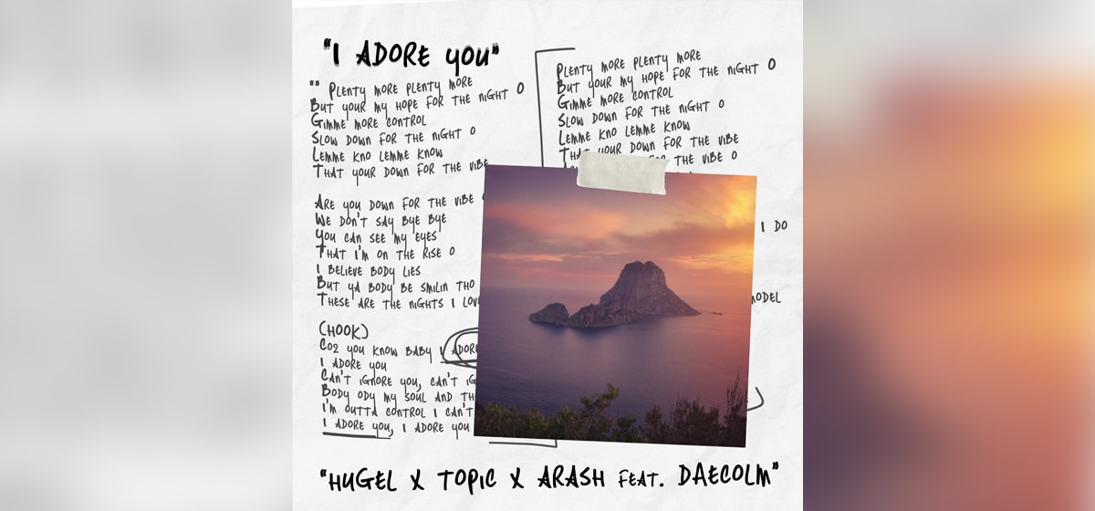 GEMAAKT: HUGEL, Topic, Arash & Daecolm - I Adore You 