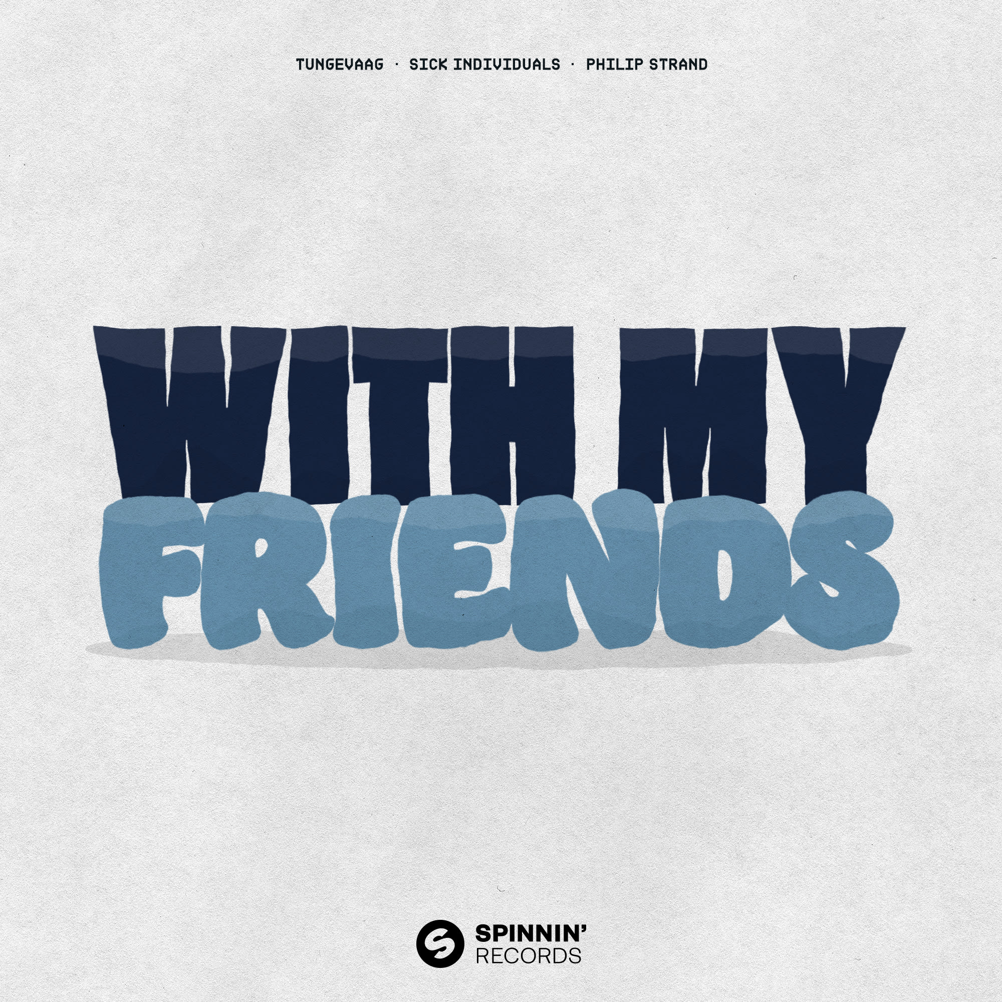 GEMAAKT: TUNGEVAAG & SICK INDIVIDUALS & PHILIP STRAND - WITH MY FRIENDS