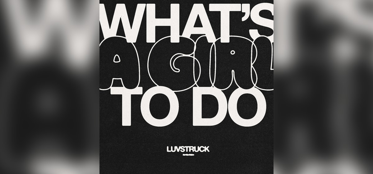 GEKRAAKT: Luvstruck - What's A Girl To Do