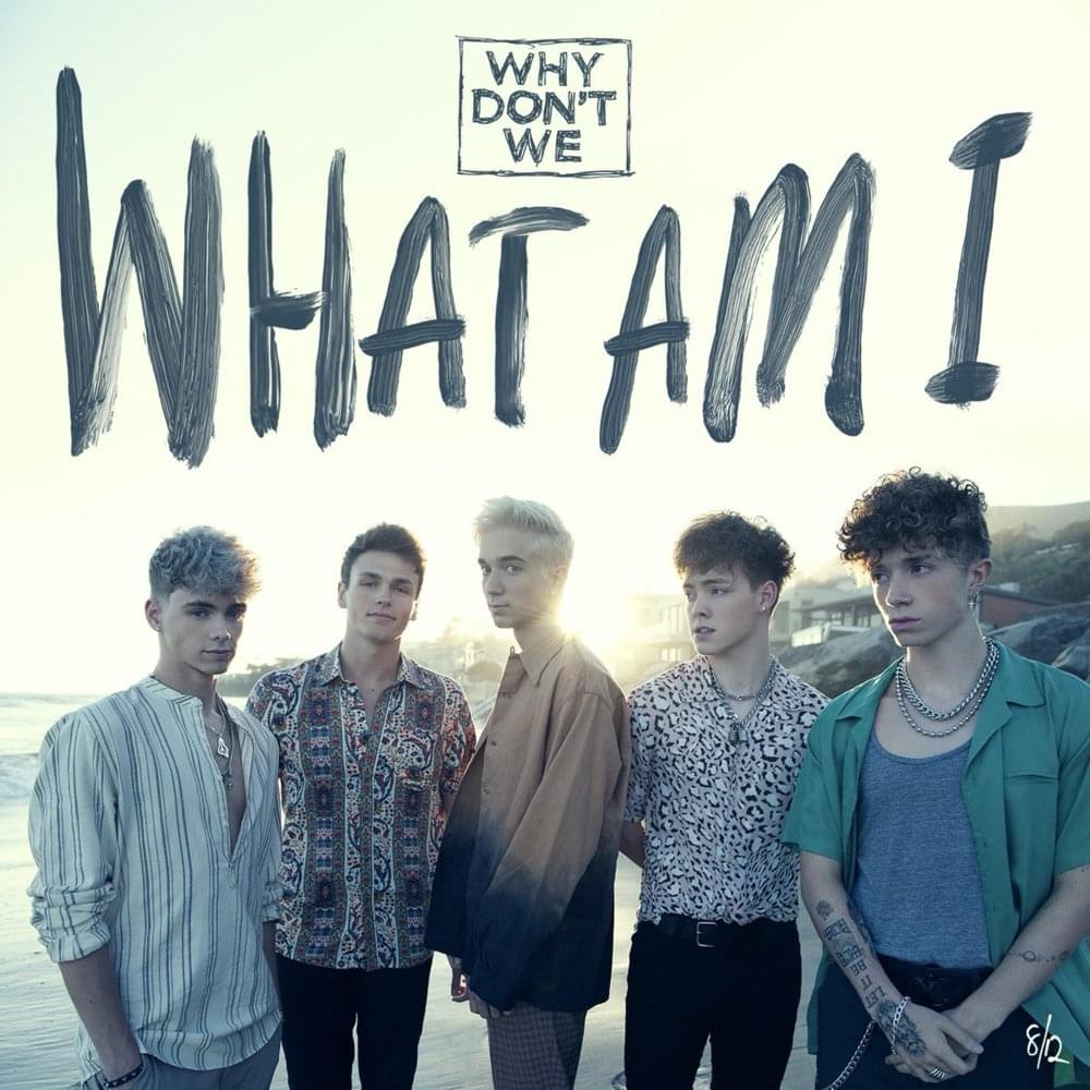 GEMAAKT: Why Don't We - What Am I
