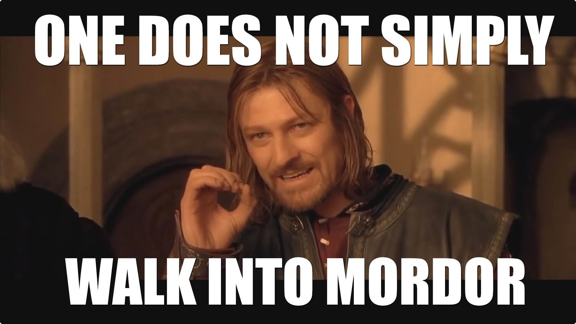 Meme one does not simply walk into Mordor