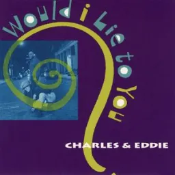 Charles & Eddie - Would I Lie To You? - Album Edit