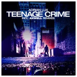 Adrian Lux, Axwell - Teenage Crime - Axwell Remix