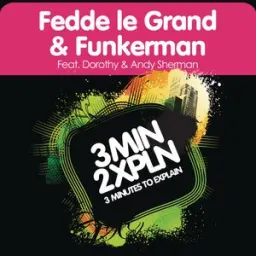 Fedde Le Grand, Funkerman, Dorothy Sherman, Andy Sherman - 3 minutes to explain (feat. Dorothy Sherman & Andy Sherman)