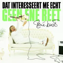 Rene Karst - Dat Interesseert Me Echt Geen Ene Reet