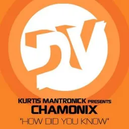 Kurtis Mantronik Presents Chamonix - How Did You Know