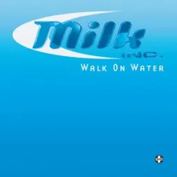 Milk Inc. - Walk on Water
