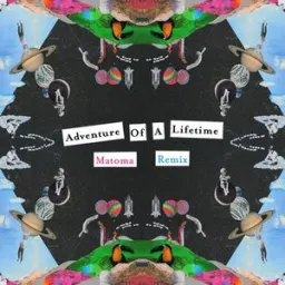 Coldplay, Matoma - Adventure of a Lifetime - Matoma Remix