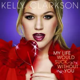 Kelly Clarkson - My Life Would Suck Without You