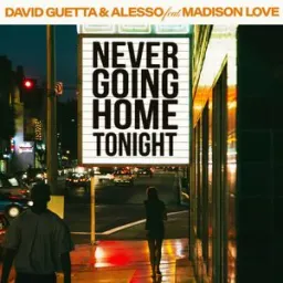 David Guetta, Alesso, Madison Love - Never Going Home Tonight (feat. Madison Love)