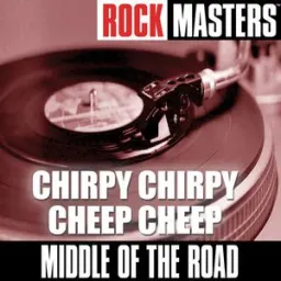 Middle Of The Road - Chirpy Chirpy Cheep Cheep