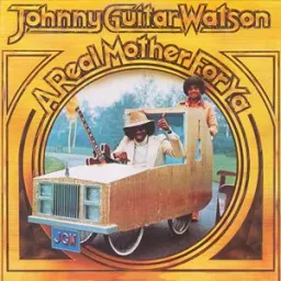 Johnny "Guitar" Watson - A Real Mother For Ya