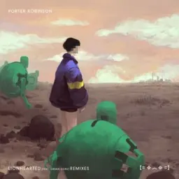 Porter Robinson, Urban Cone - Lionhearted - Radio Edit