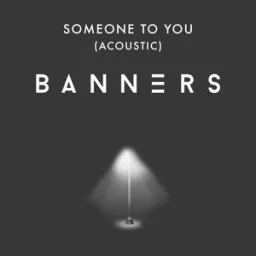 BANNERS - Someone To You - Acoustic