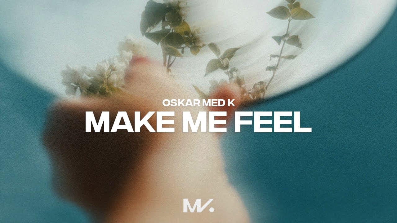 GEMAAKT: Oskar Med K - Make Me Feel 