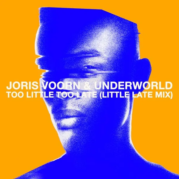 22.10.2022: Joris Voorn & Underworld - Too Little Too Late (Little Late Mix)