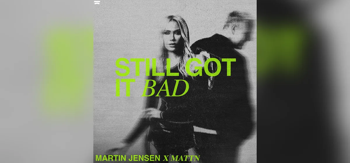 GEMAAKT: Martin Jensen - Still Got It Bad
