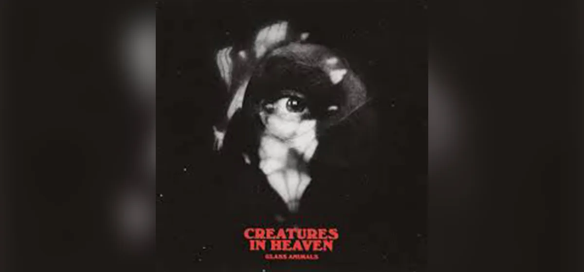 GEMAAKT: Glass Animals - Creatures In Heaven