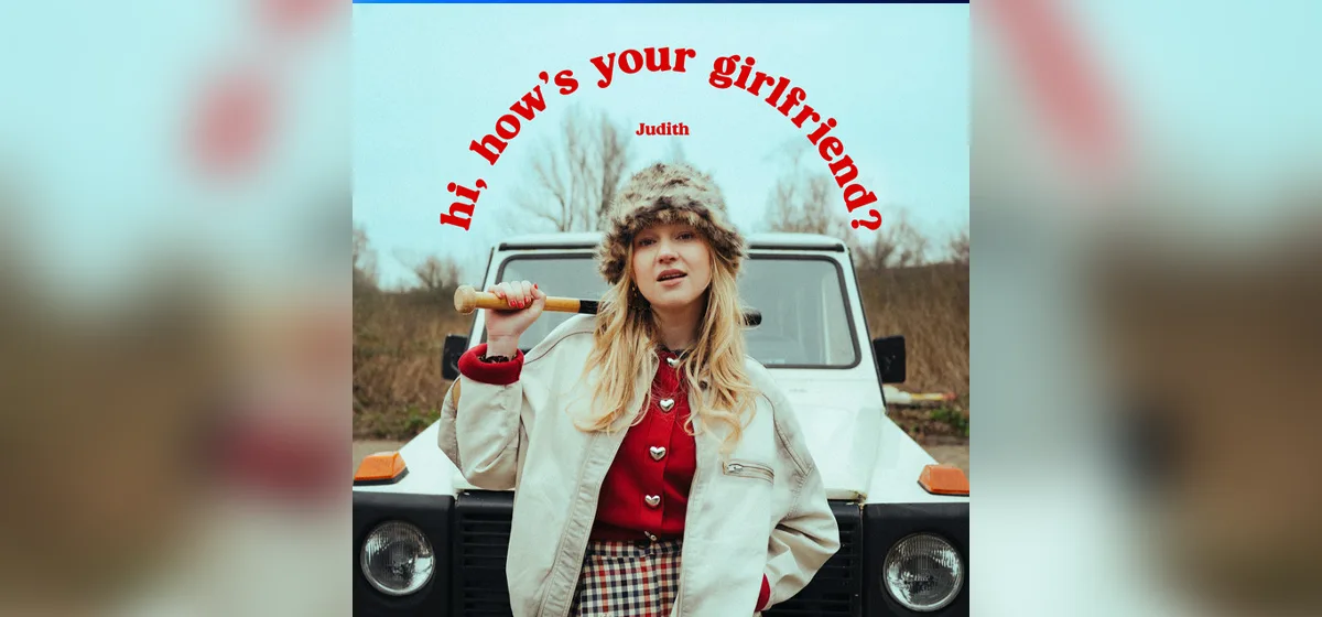 GEMAAKT: Judith - hi, how's your girlfriend?