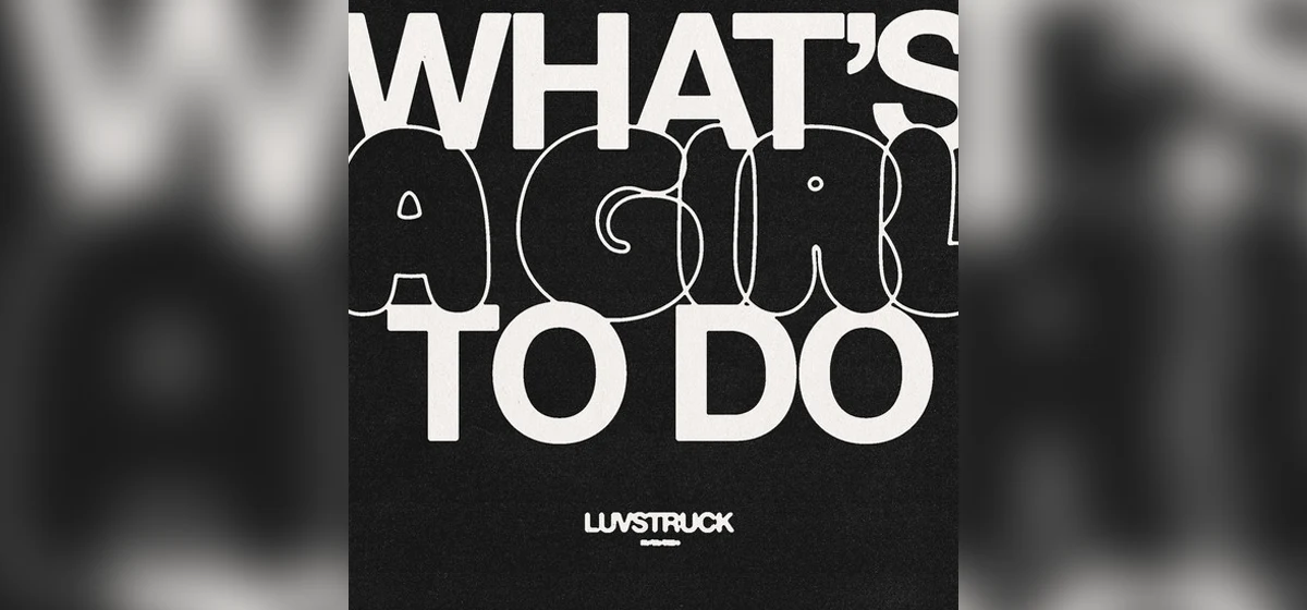 GEKRAAKT: Luvstruck - What's A Girl To Do